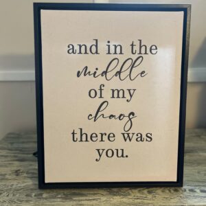 And in the middle of the chaos there was you